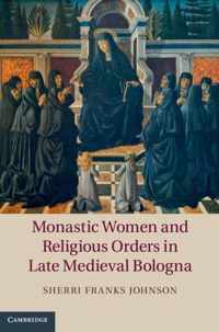 Monastic Women and Religious Orders in Late Medieval Bologna