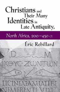 Christians and Their Many Identities in Late Antiquity, North Africa, 200-450 CE