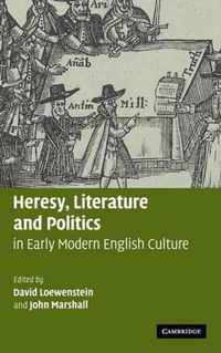 Heresy, Literature and Politics in Early Modern English Culture