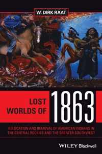 Lost Worlds of 1863 - Relocation and Removal of American Indians in the Central Rockies and the Greater Southwest