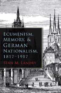 Ecumenism, Memory, and German Nationalism, 1817-1917