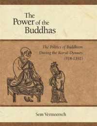 The Power of the Buddhas - The Politics of Buddhism during the Koryo Dynasty (918-1392)