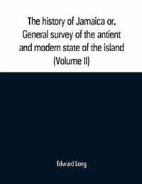 The history of Jamaica or, General survey of the antient and modern state of the island