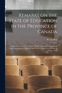 Remarks on the State of Education in the Province of Canada [microform]