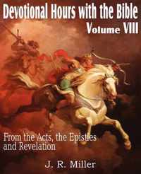 Devotional Hours with the Bible Volume VIII, from the Acts, the Epistles and Revelation