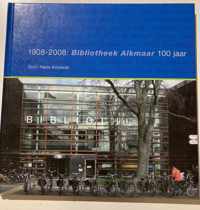 1908-2008: Bibliotheek Alkmaar 100 jaar