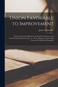 Union Favorable to Improvement [microform]: a Sermon Preached Before the United Free Masons in the Scotch Church Montreal, Dec. 27, 1814