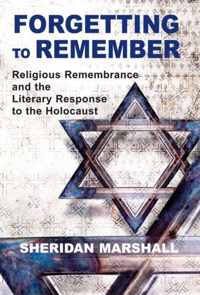 Forgetting to Remember: Religious Remembrance and the Literary Response to the Holocaust