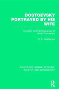 Dostoevsky Portrayed by His Wife: The Diary and Reminiscences of Mme. Dostoevsky