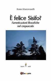 È felice Sisifo? Farneticazioni filosofiche nel crepuscolo