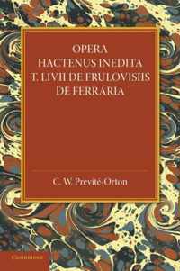 Opera Hactenus Inedita T. Livii De Frulovisiis De Ferraria