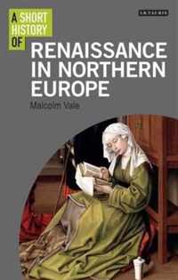 A Short History of the Renaissance in Northern Europe