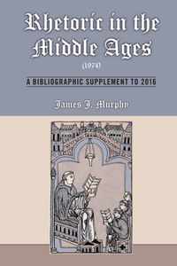 Rhetoric in the Middle Ages (1974): A Bibliographic Supplement to 2016: Volume 547