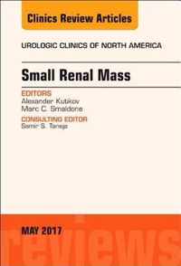 Small Renal Mass, An Issue of Urologic Clinics