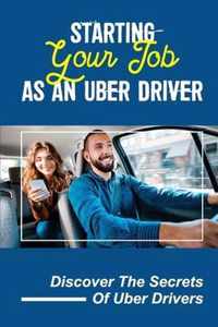 Starting Your Job As An Uber Driver: Discover The Secrets Of Uber Drivers