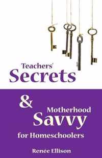 Teachers' Secrets and Motherhood Savvy for Homeschoolers