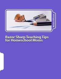 Razor Sharp Teaching Tips for Homeschool Moms