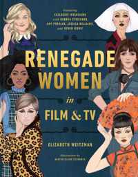 Renegade Women in Film and TV 50 Trailblazers in Film and TV