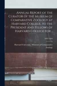 Annual Report of the Curator of the Museum of Comparative Zooelogy at Harvard College, to the President and Fellows of Harvard College for ..; 1893/1894