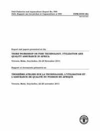 Report and Papers Presented at the Third Workshop on Fish Technology, Utilization and Quality Assurance in Africa / Rapport et documents presents au Troisieme Atelier Sur La Technologie, L'utilisation et L'assurance de Qualite du Poisson en Afrique