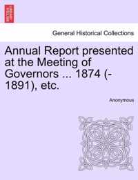 Annual Report Presented at the Meeting of Governors ... 1874 (-1891), Etc.