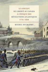 Le Concept De Liberte Au Canada A L'Epoque Des Revolutions Atlantiques (1776-1838)