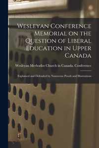 Wesleyan Conference Memorial on the Question of Liberal Education in Upper Canada [microform]