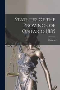 Statutes of the Province of Ontario 1885