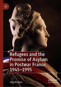 Refugees and the Promise of Asylum in Postwar France 1945 1995