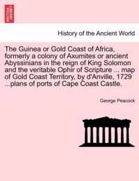 The Guinea or Gold Coast of Africa, Formerly a Colony of Axumites or Ancient Abyssinians in the Reign of King Solomon and the Veritable Ophir of Scripture ... Map of Gold Coast Territory, by D'Anville, 1729 ...Plans of Ports of Cape Coast Castle.