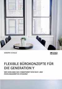 Flexible Burokonzepte fur die Generation Y. Wie kann man das Commitment von Fach- und Fuhrungskraften steigern?