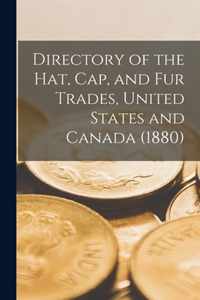 Directory of the Hat, Cap, and Fur Trades, United States and Canada (1880)