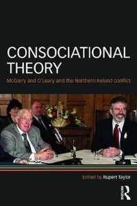 Consociational Theory: McGarry and O'Leary and the Northern Ireland Conflict