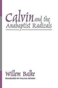 Calvin and the Anabaptist Radicals