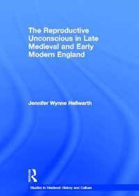 The Reproductive Unconscious in Late Medieval and Early Modern England