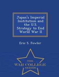 Japan's Imperial Institution and the U.S. Strategy to End World War II - War College Series