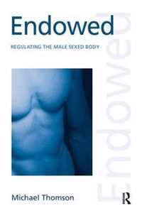 Endowed: Regulating the Male Sexed Body