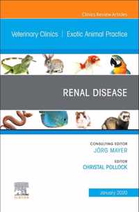 Renal Disease, An Issue of Veterinary Clinics of North America: Exotic Animal Practice