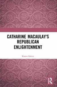 Catharine Macaulay's Republican Enlightenment