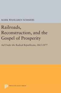 Railroads, Reconstruction, and the Gospel of Pro - Aid Under the Radical Republicans, 1865-1877