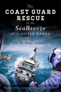 The Coast Guard Rescue of the Seabreeze Off the Outer Banks