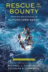 True Rescue 6: Rescue of the Bounty (Young Readers Edition): Disaster and Survival in Superstorm Sandy