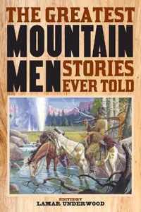 The Greatest Mountain Men Stories Ever Told