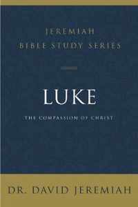 Luke The Compassion of Christ Jeremiah Bible Study Series