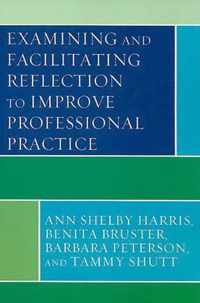 Examining and Facilitating Reflection to Improve Professional Practice