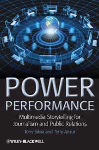 Power Performance: Multimedia Storytelling for Journalism and Public Relations