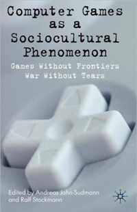 Computer Games as a Sociocultural Phenomenon: Games Without Frontiers - War Without Tears