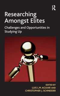 Researching Amongst Elites: Challenges and Opportunities in Studying Up
