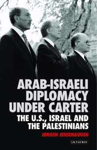 Arab-Israeli Diplomacy Under Carter: The Us, Israel and the Palestinians