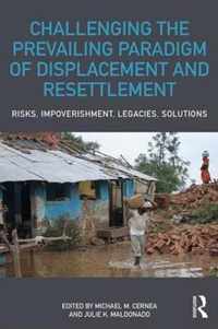 Challenging the Prevailing Paradigm of Displacement and Resettlement